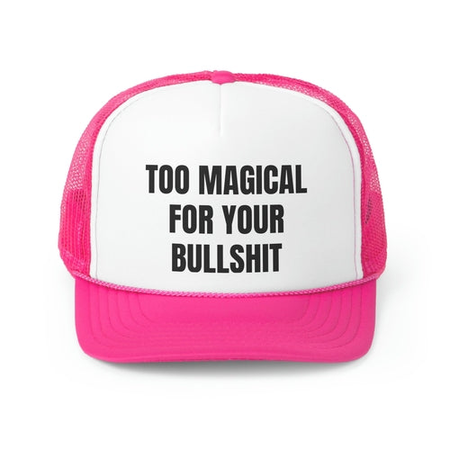 Too Magical For Your Bullshit Funny Trucker Hat