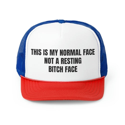 This is My Normal Face Not A Resting Bitch Face Funny Trucker Hat