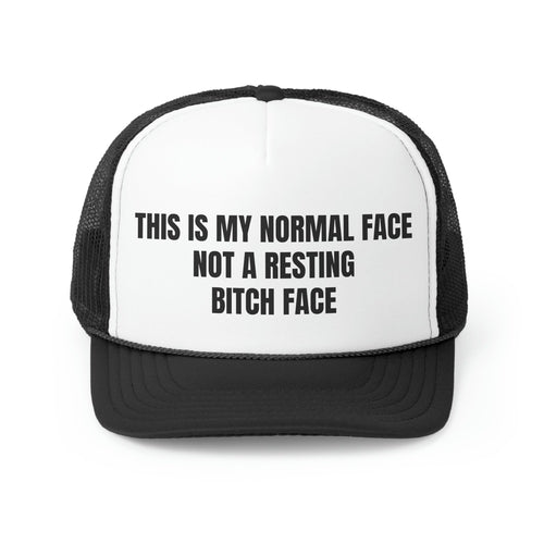 This is My Normal Face Not A Resting Bitch Face Funny Trucker Hat