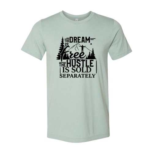 The Dream Is Free The Hustle Is Sold Separately shirt