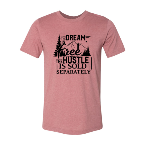 The Dream Is Free The Hustle Is Sold Separately shirt