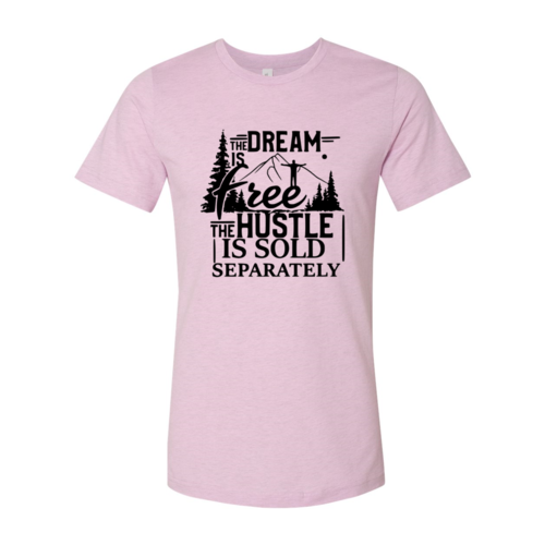 The Dream Is Free The Hustle Is Sold Separately shirt
