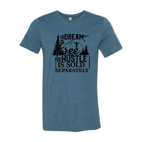The Dream Is Free The Hustle Is Sold Separately shirt