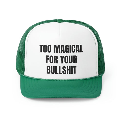 Too Magical For Your Bullshit Funny Trucker Hat