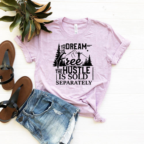 The Dream Is Free The Hustle Is Sold Separately shirt